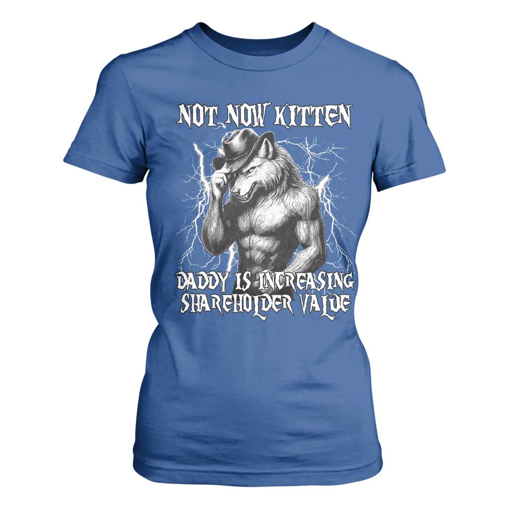 Not Now Kitten Daddy Increasing Shareholder Value T Shirt For Women Funny Alpha Wolf Meme TS14 Royal Blue Print Your Wear