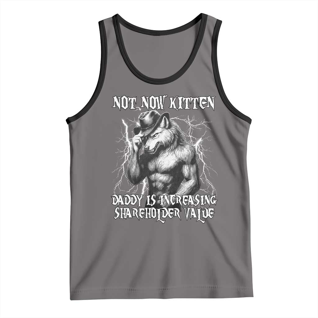 Not Now Kitten Daddy Increasing Shareholder Value Tank Top Funny Alpha Wolf Meme TS14 Deep Heather Black Print Your Wear