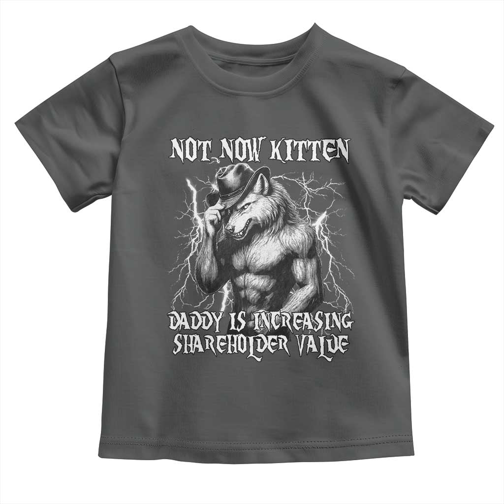 Not Now Kitten Daddy Increasing Shareholder Value Toddler T Shirt Funny Alpha Wolf Meme TS14 Dark Heather Print Your Wear