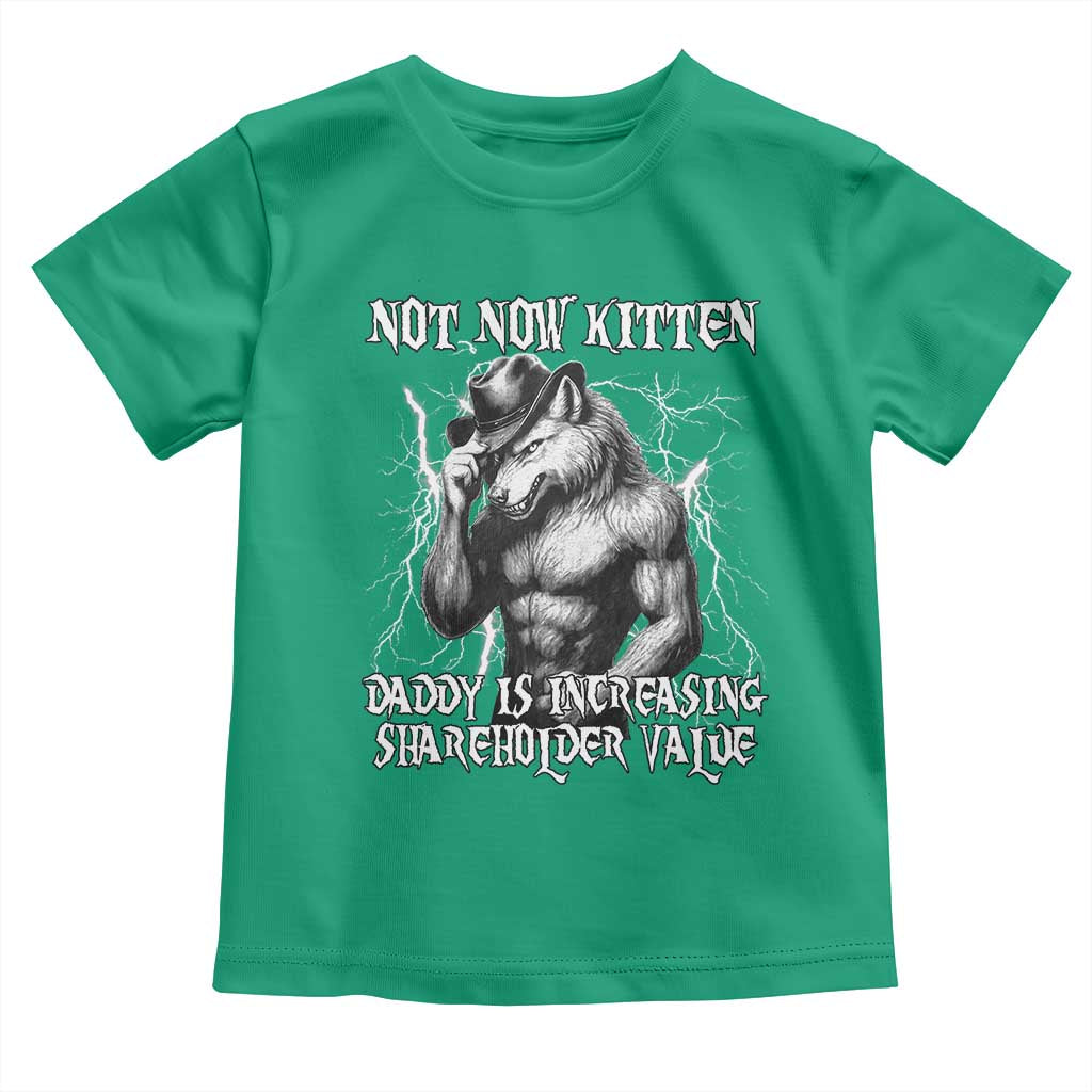 Not Now Kitten Daddy Increasing Shareholder Value Toddler T Shirt Funny Alpha Wolf Meme TS14 Irish Green Print Your Wear