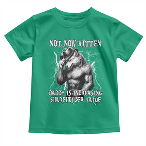 Not Now Kitten Daddy Increasing Shareholder Value Toddler T Shirt Funny Alpha Wolf Meme TS14 Irish Green Print Your Wear