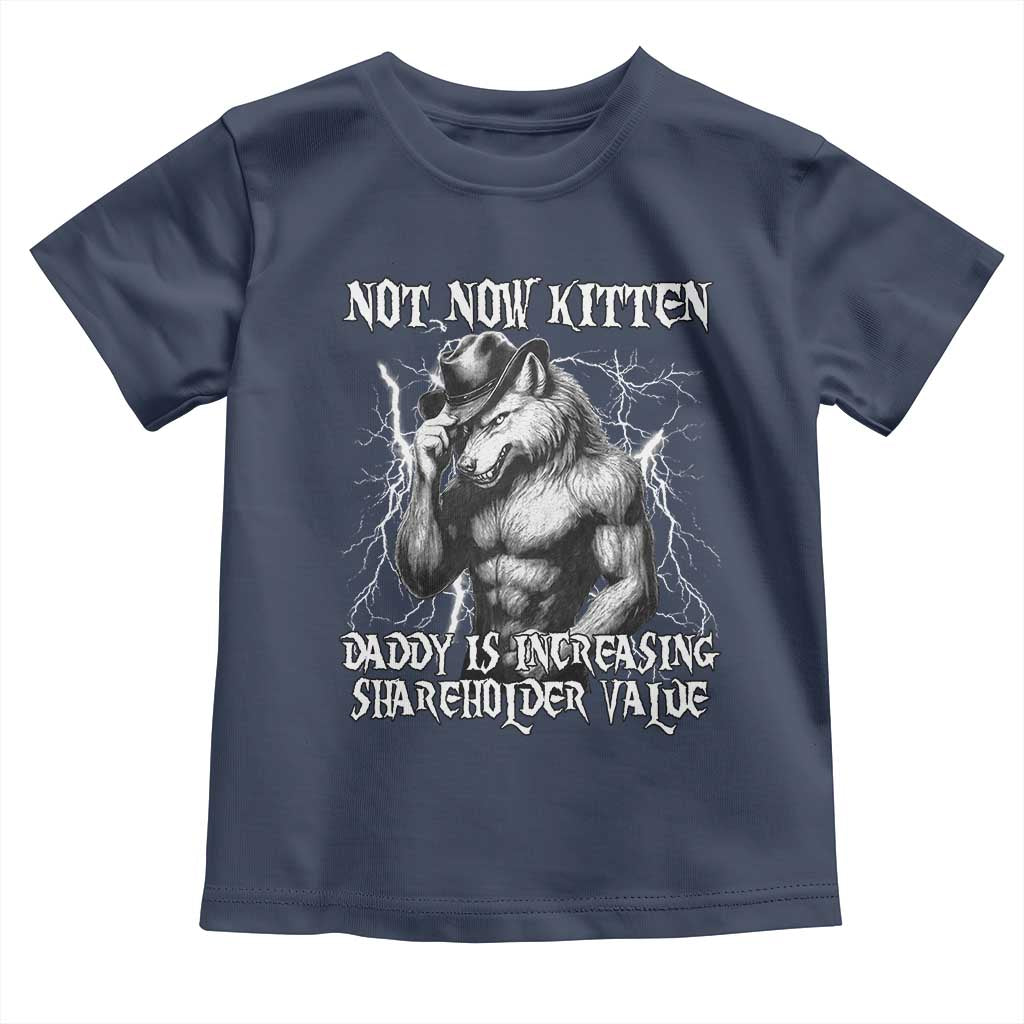 Not Now Kitten Daddy Increasing Shareholder Value Toddler T Shirt Funny Alpha Wolf Meme TS14 Navy Print Your Wear