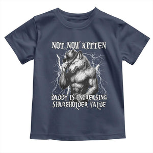 Not Now Kitten Daddy Increasing Shareholder Value Toddler T Shirt Funny Alpha Wolf Meme TS14 Navy Print Your Wear