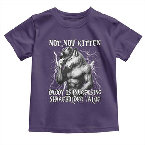 Not Now Kitten Daddy Increasing Shareholder Value Toddler T Shirt Funny Alpha Wolf Meme TS14 Purple Print Your Wear