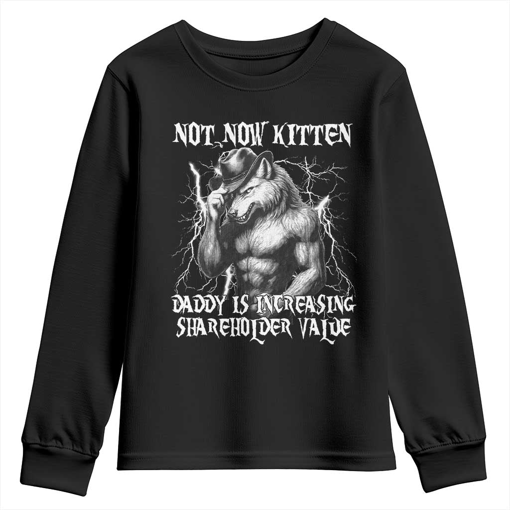 Not Now Kitten Daddy Increasing Shareholder Value Youth Sweatshirt Funny Alpha Wolf Meme TS14 Black Print Your Wear
