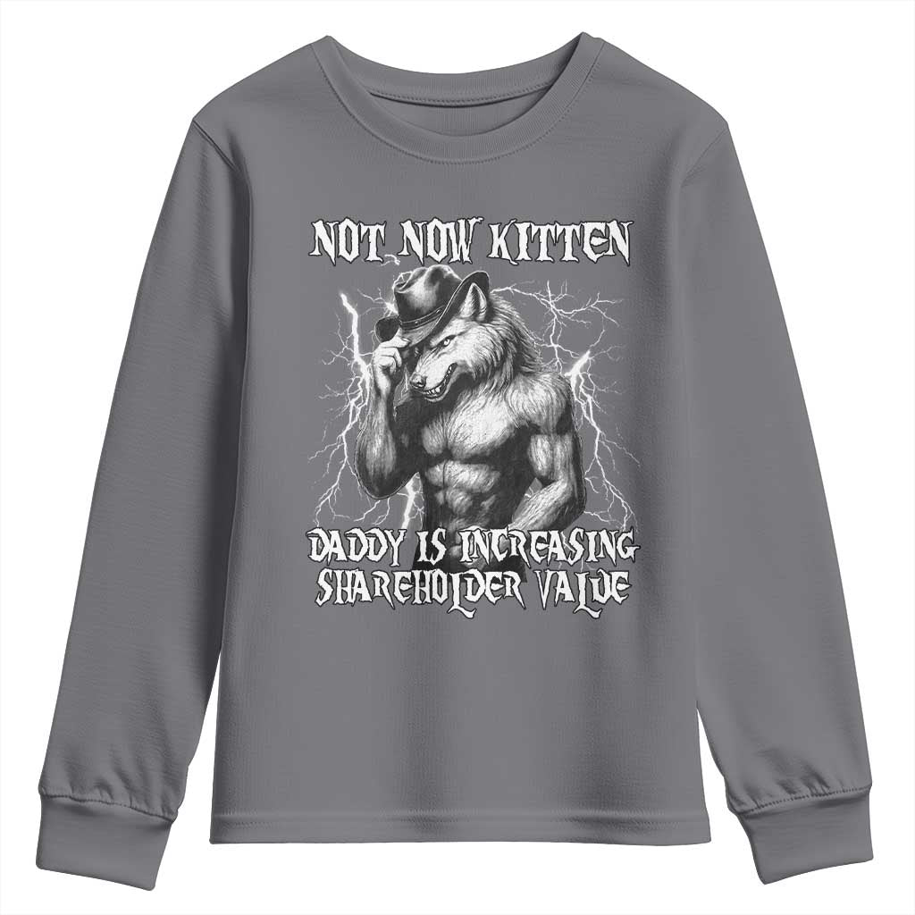 Not Now Kitten Daddy Increasing Shareholder Value Youth Sweatshirt Funny Alpha Wolf Meme TS14 Charcoal Print Your Wear