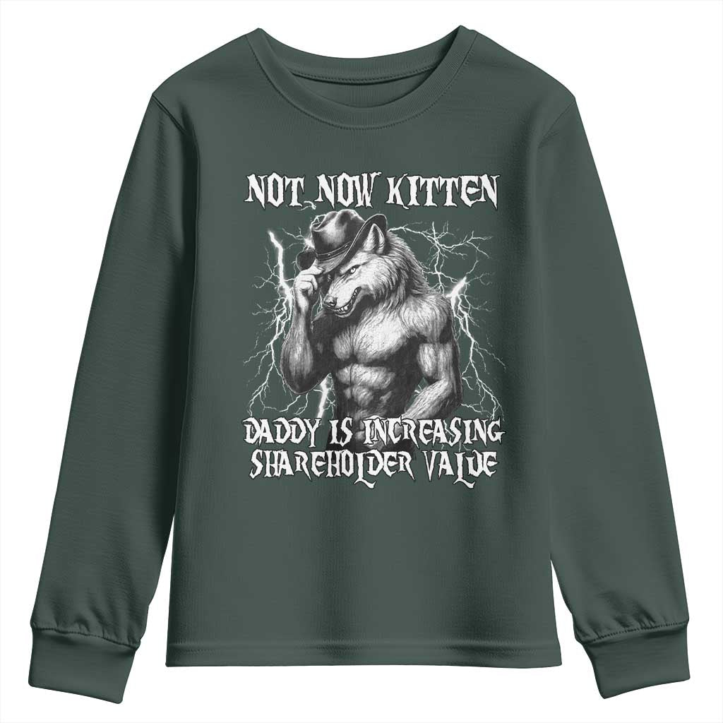 Not Now Kitten Daddy Increasing Shareholder Value Youth Sweatshirt Funny Alpha Wolf Meme TS14 Dark Forest Green Print Your Wear