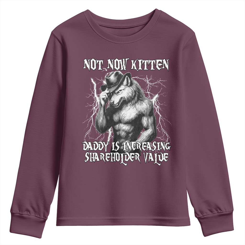 Not Now Kitten Daddy Increasing Shareholder Value Youth Sweatshirt Funny Alpha Wolf Meme TS14 Maroon Print Your Wear