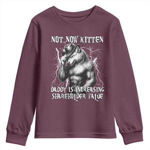 Not Now Kitten Daddy Increasing Shareholder Value Youth Sweatshirt Funny Alpha Wolf Meme TS14 Maroon Print Your Wear