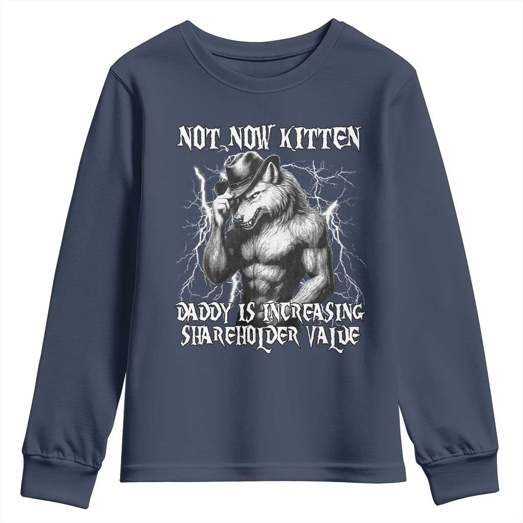 Not Now Kitten Daddy Increasing Shareholder Value Youth Sweatshirt Funny Alpha Wolf Meme TS14 Navy Print Your Wear