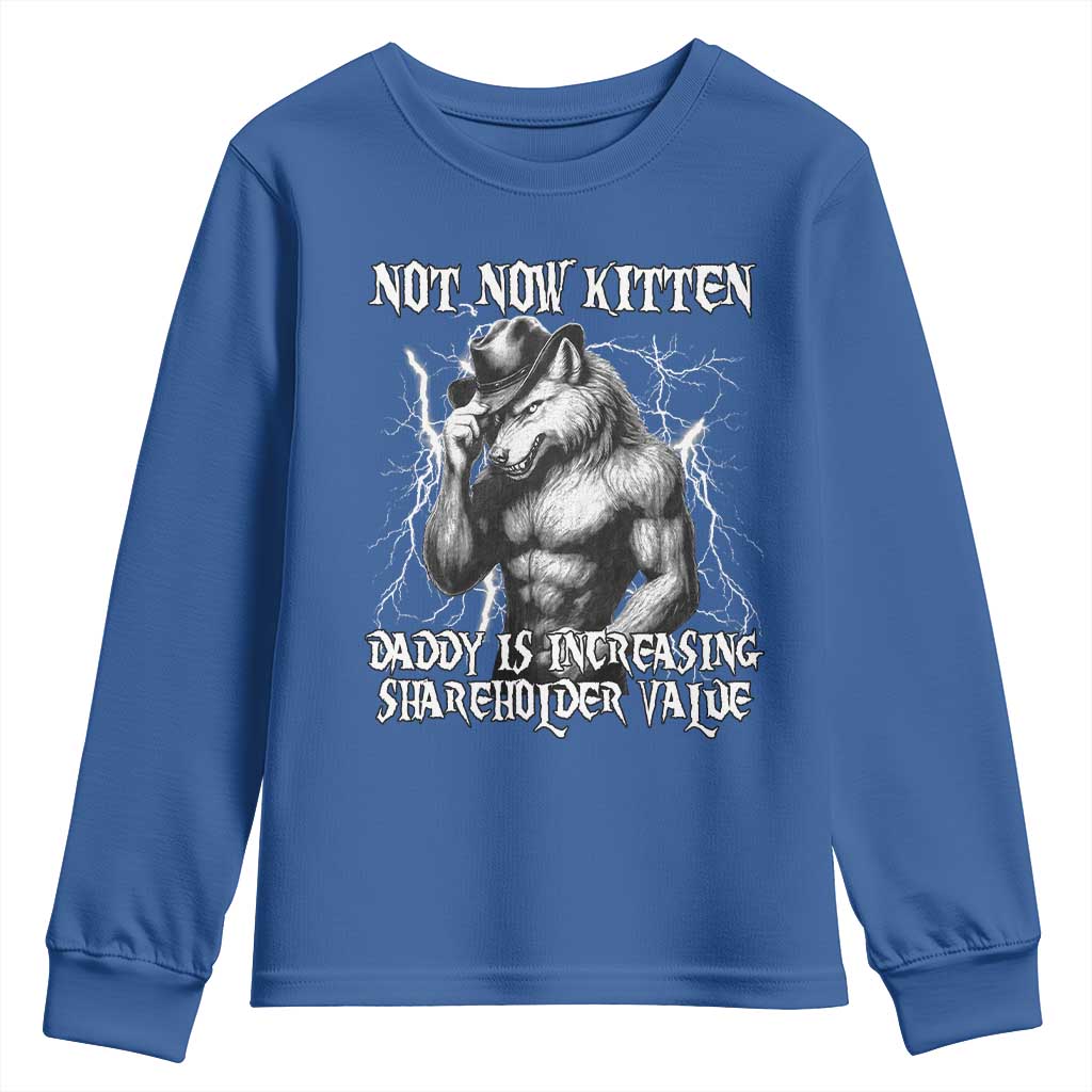 Not Now Kitten Daddy Increasing Shareholder Value Youth Sweatshirt Funny Alpha Wolf Meme TS14 Royal Blue Print Your Wear