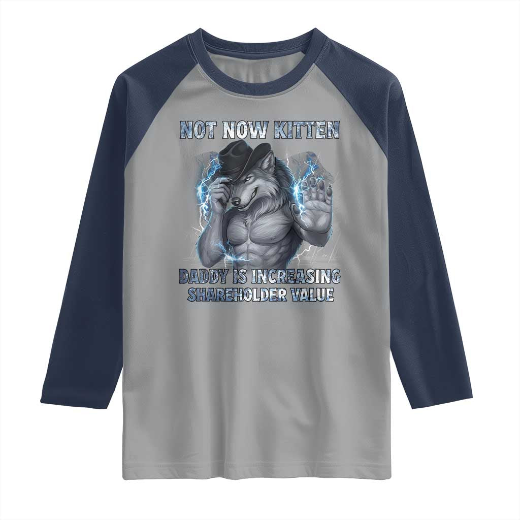 Not Now Kitten Daddy Increasing Shareholder Value Raglan Shirt Funny Wolf Meme TS14 Sport Gray Navy Print Your Wear