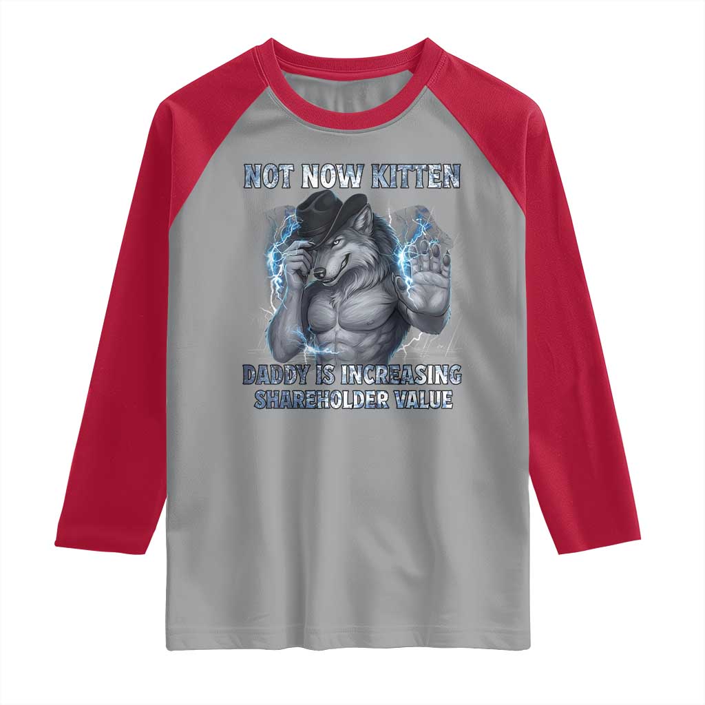 Not Now Kitten Daddy Increasing Shareholder Value Raglan Shirt Funny Wolf Meme TS14 Sport Gray Red Print Your Wear
