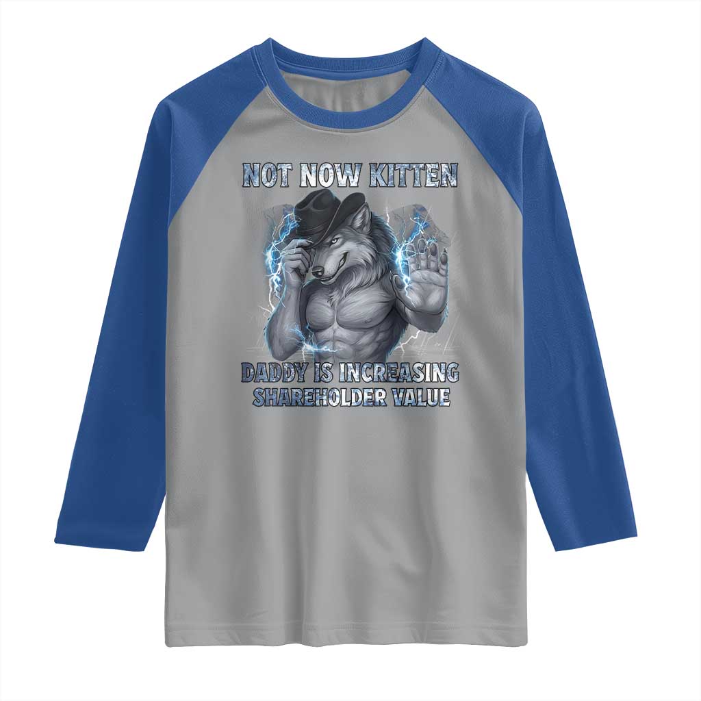 Not Now Kitten Daddy Increasing Shareholder Value Raglan Shirt Funny Wolf Meme TS14 Sport Gray Royal Print Your Wear