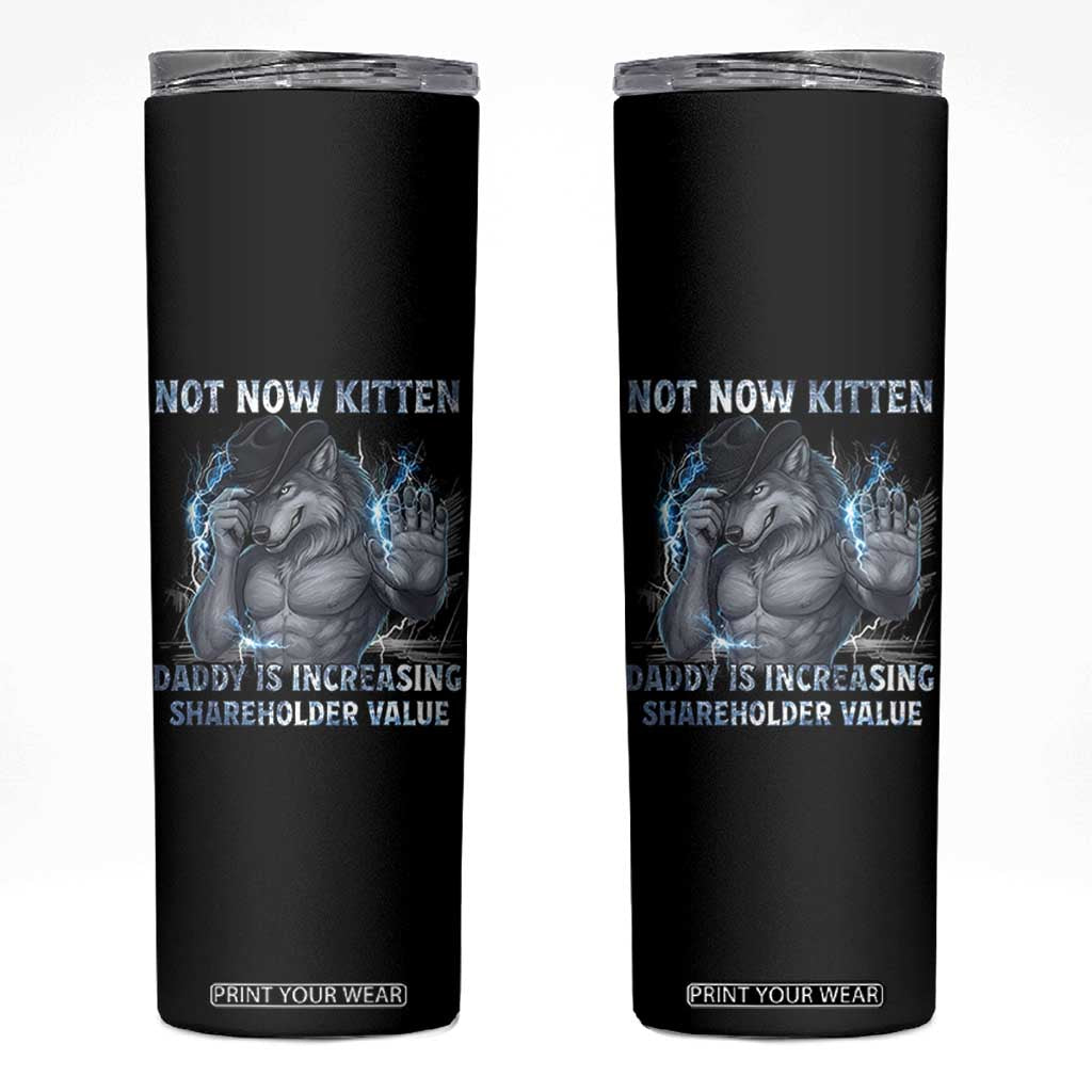 Not Now Kitten Daddy Increasing Shareholder Value Skinny Tumbler Funny Wolf Meme TS14 Black Print Your Wear