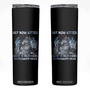 Not Now Kitten Daddy Increasing Shareholder Value Skinny Tumbler Funny Wolf Meme TS14 Black Print Your Wear