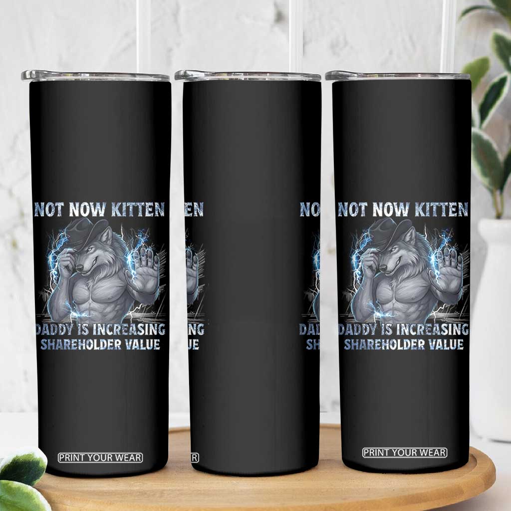 Not Now Kitten Daddy Increasing Shareholder Value Skinny Tumbler Funny Wolf Meme TS14 Print Your Wear
