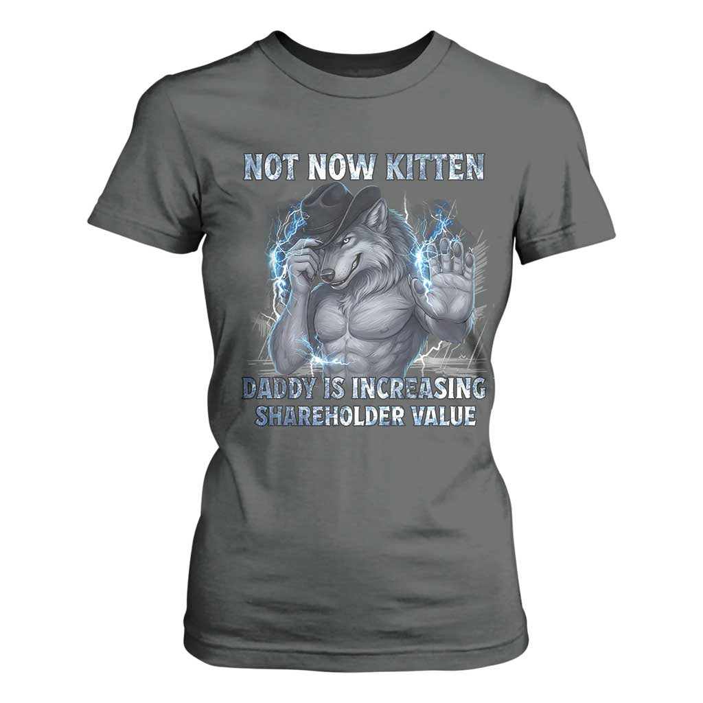 Not Now Kitten Daddy Increasing Shareholder Value T Shirt For Women Funny Wolf Meme TS14 Dark Heather Print Your Wear