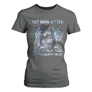 Not Now Kitten Daddy Increasing Shareholder Value T Shirt For Women Funny Wolf Meme TS14 Dark Heather Print Your Wear