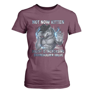 Not Now Kitten Daddy Increasing Shareholder Value T Shirt For Women Funny Wolf Meme TS14 Maroon Print Your Wear