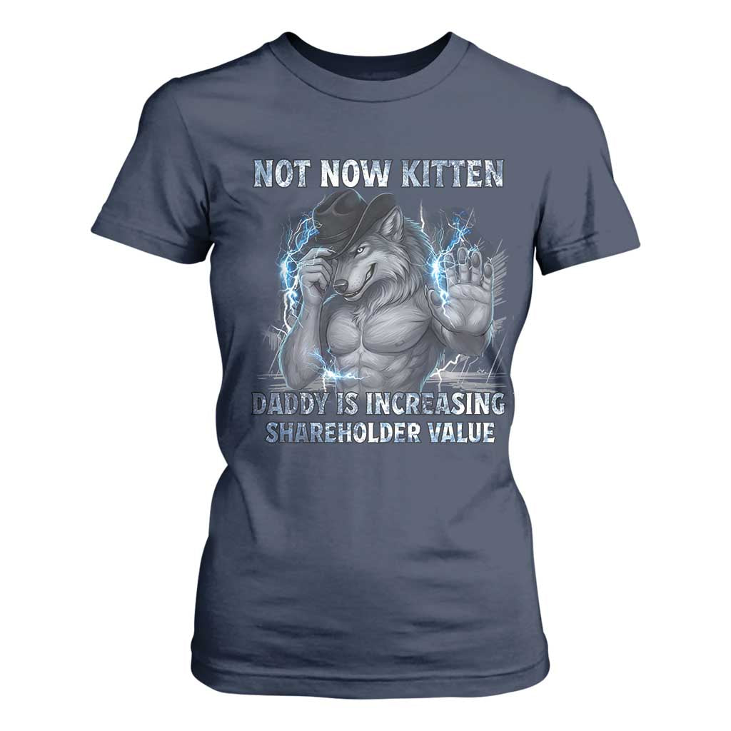 Not Now Kitten Daddy Increasing Shareholder Value T Shirt For Women Funny Wolf Meme TS14 Navy Print Your Wear