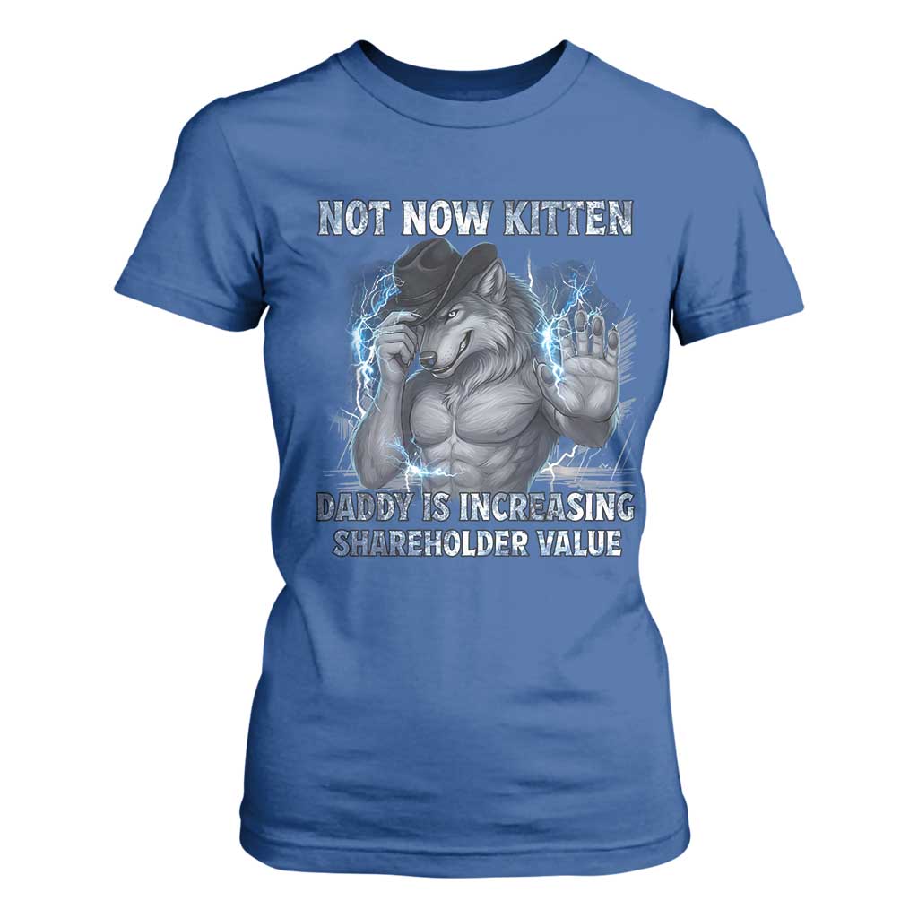 Not Now Kitten Daddy Increasing Shareholder Value T Shirt For Women Funny Wolf Meme TS14 Royal Blue Print Your Wear