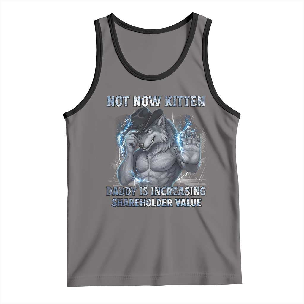 Not Now Kitten Daddy Increasing Shareholder Value Tank Top Funny Wolf Meme TS14 Deep Heather Black Print Your Wear