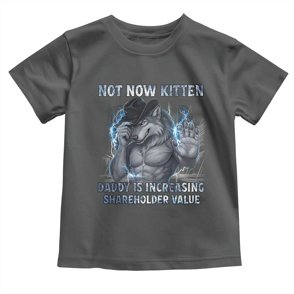 Not Now Kitten Daddy Increasing Shareholder Value Toddler T Shirt Funny Wolf Meme TS14 Dark Heather Print Your Wear
