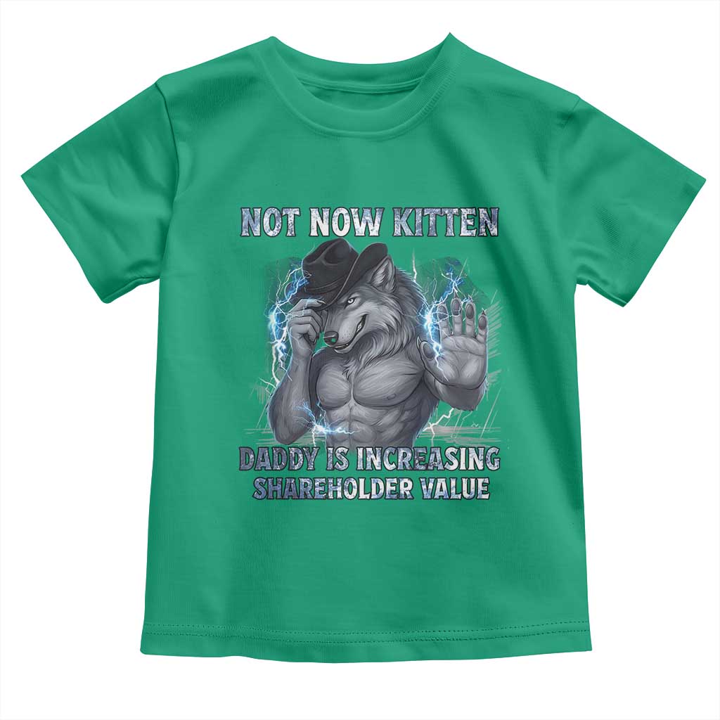 Not Now Kitten Daddy Increasing Shareholder Value Toddler T Shirt Funny Wolf Meme TS14 Irish Green Print Your Wear