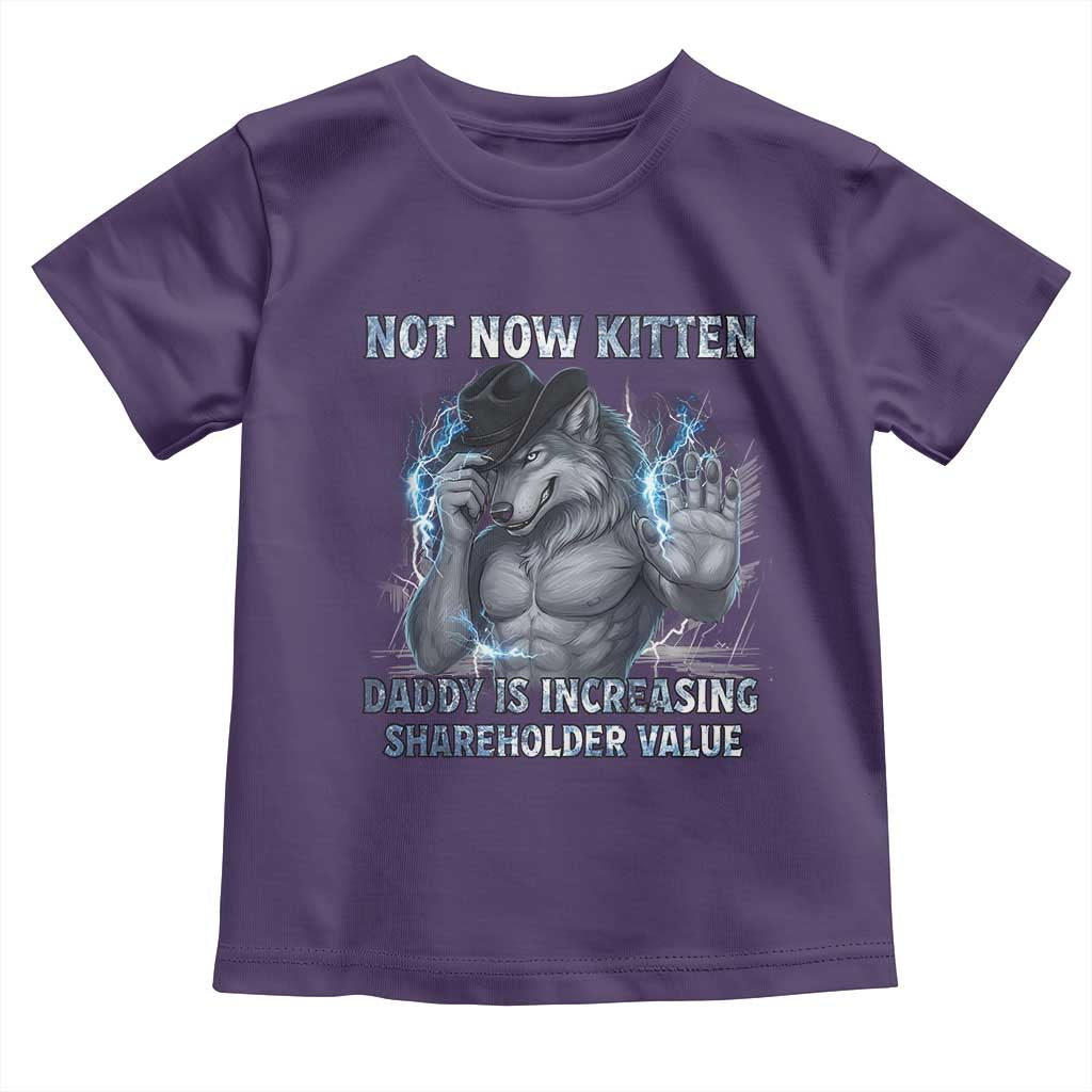Not Now Kitten Daddy Increasing Shareholder Value Toddler T Shirt Funny Wolf Meme TS14 Purple Print Your Wear