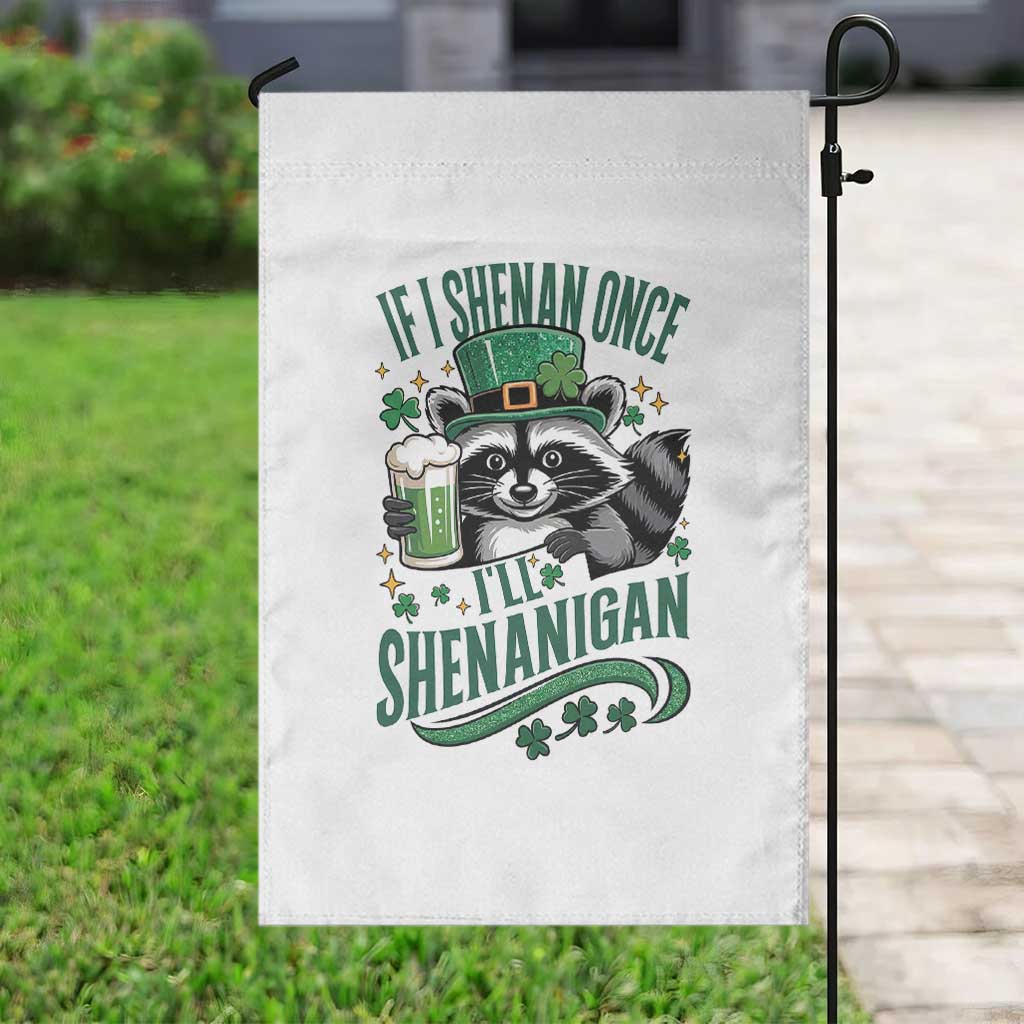 Funny St Patricks Day Raccoon Drinking Beer Garden Flag If I Shenan Once I'll Shenanigan TS14 Print Your Wear