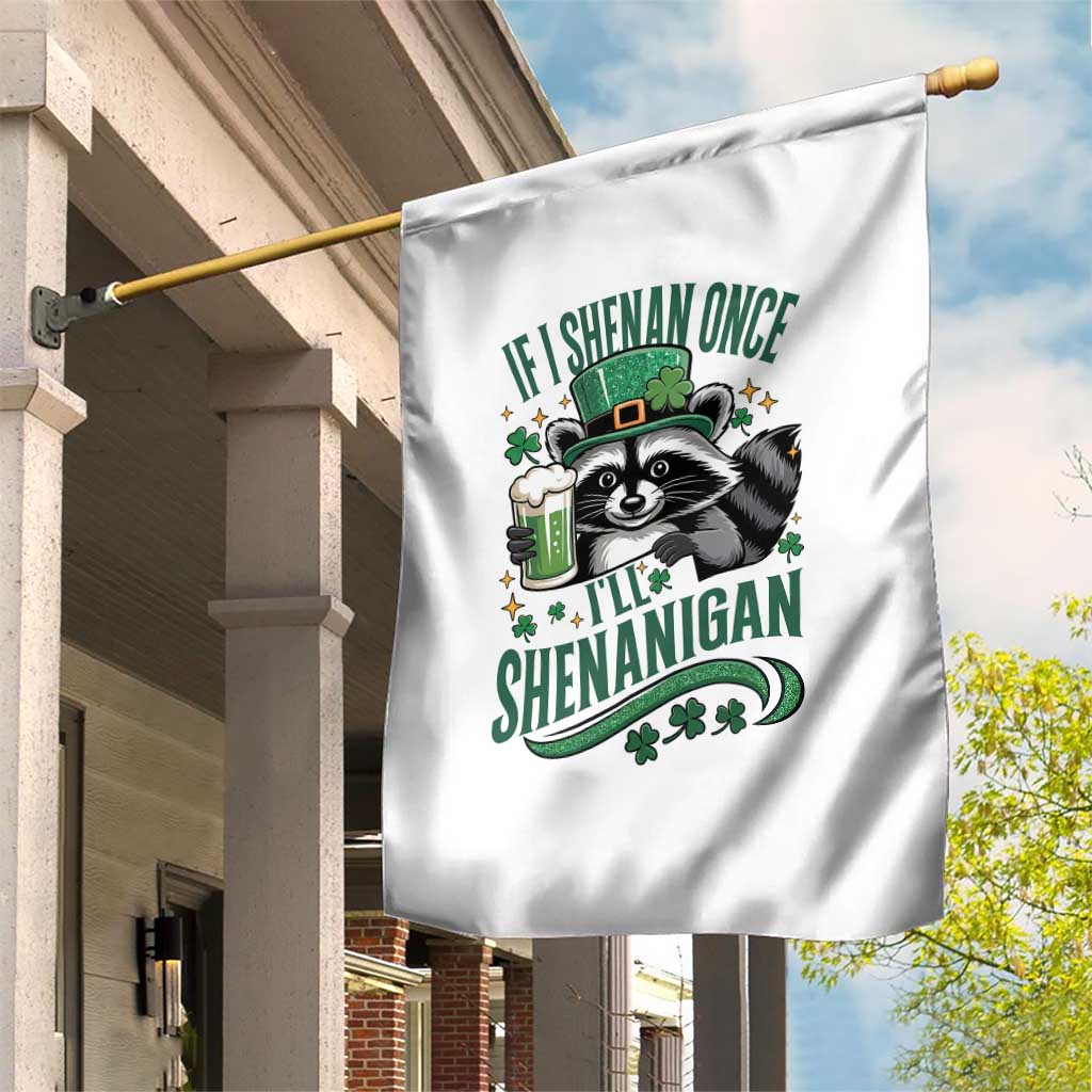 Funny St Patricks Day Raccoon Drinking Beer Garden Flag If I Shenan Once I'll Shenanigan TS14 Print Your Wear