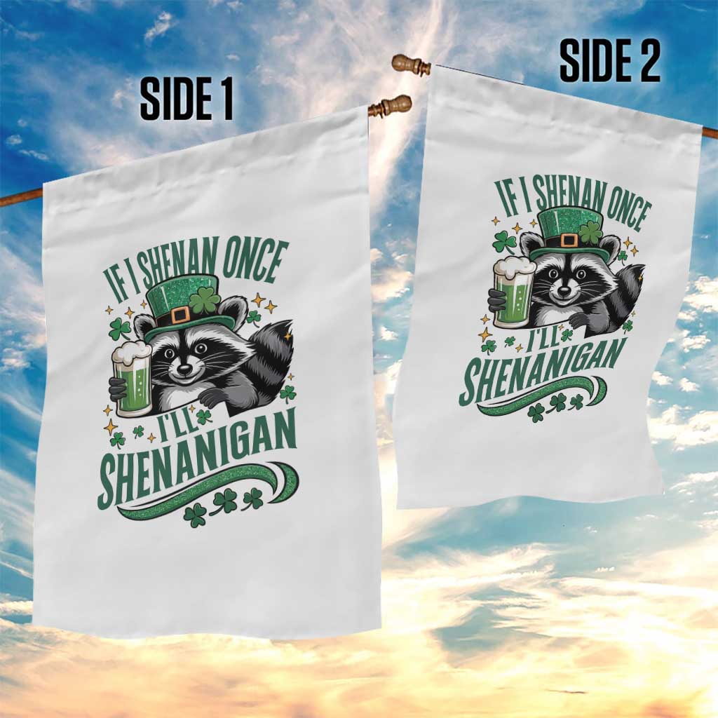 Funny St Patricks Day Raccoon Drinking Beer Garden Flag If I Shenan Once I'll Shenanigan TS14 Print Your Wear