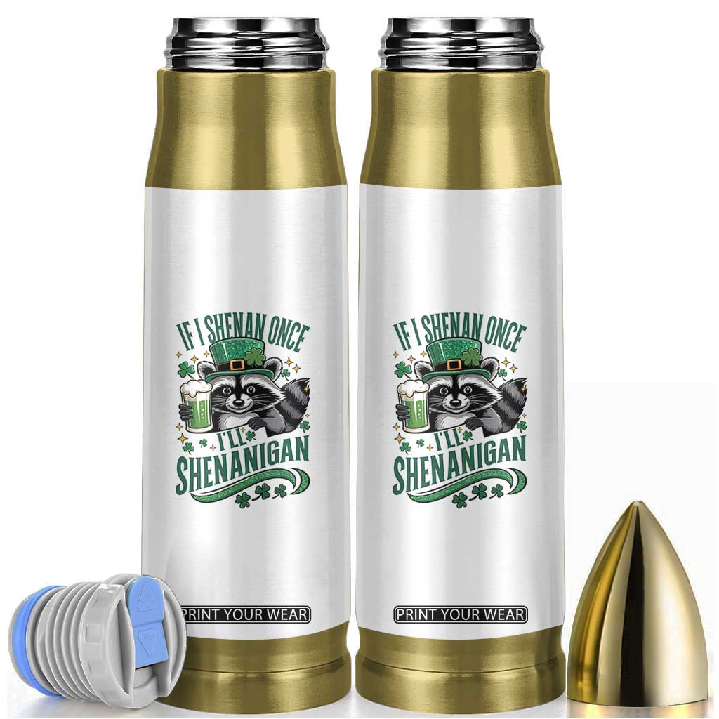 Funny St Patricks Day Raccoon Drinking Beer Bullet Tumbler If I Shenan Once I'll Shenanigan TS14 White Print Your Wear