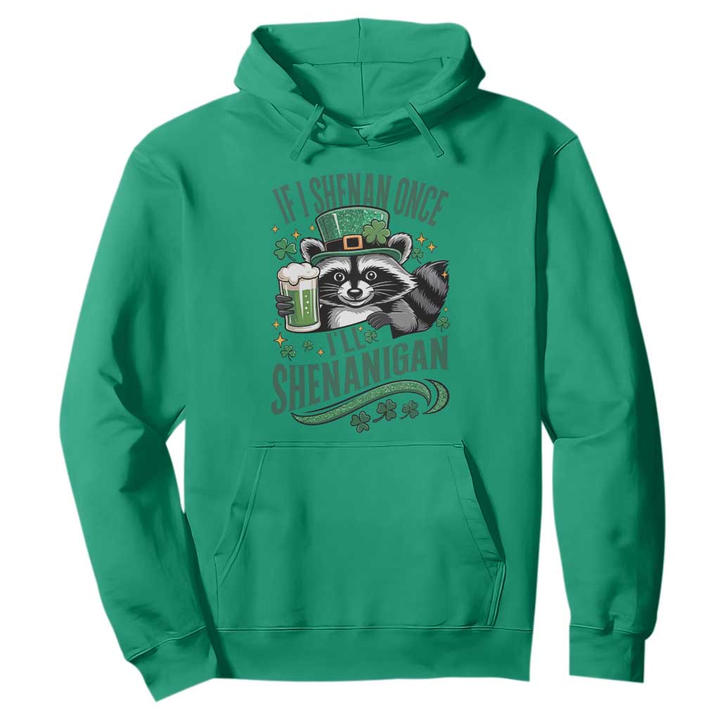 Funny St Patricks Day Raccoon Drinking Beer Hoodie If I Shenan Once I'll Shenanigan TS14 Irish Green Print Your Wear