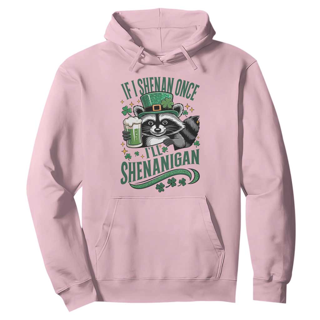 Funny St Patricks Day Raccoon Drinking Beer Hoodie If I Shenan Once I'll Shenanigan TS14 Light Pink Print Your Wear