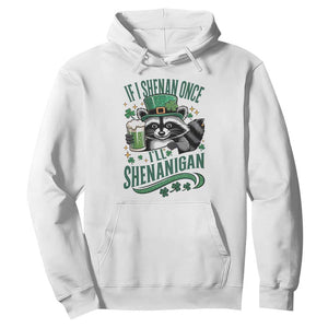 Funny St Patricks Day Raccoon Drinking Beer Hoodie If I Shenan Once I'll Shenanigan TS14 White Print Your Wear