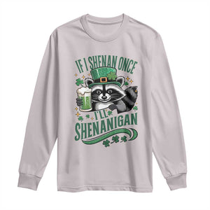 Funny St Patricks Day Raccoon Drinking Beer Long Sleeve Shirt If I Shenan Once I'll Shenanigan TS14 Ice Gray Print Your Wear