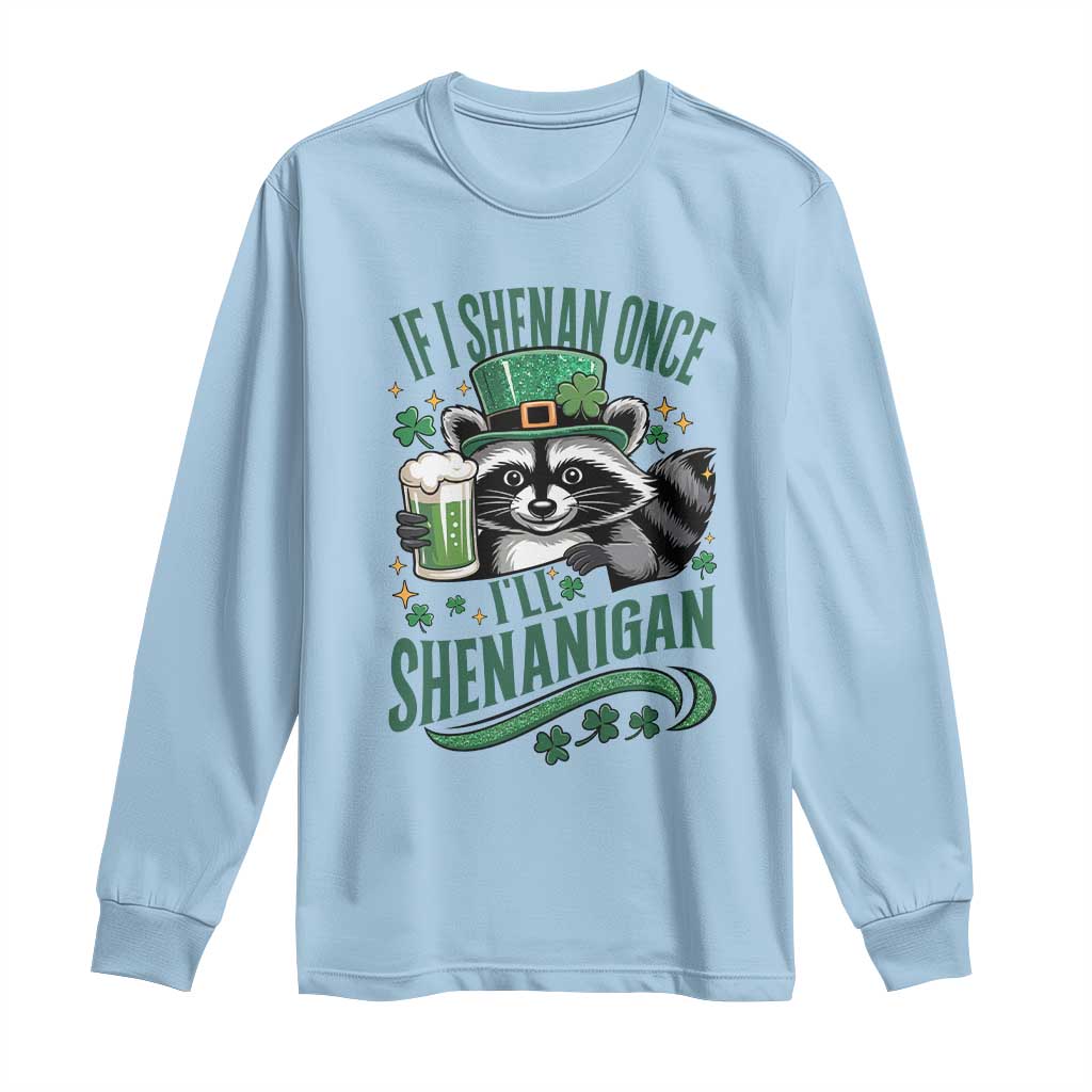 Funny St Patricks Day Raccoon Drinking Beer Long Sleeve Shirt If I Shenan Once I'll Shenanigan TS14 Light Blue Print Your Wear