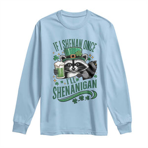 Funny St Patricks Day Raccoon Drinking Beer Long Sleeve Shirt If I Shenan Once I'll Shenanigan TS14 Light Blue Print Your Wear