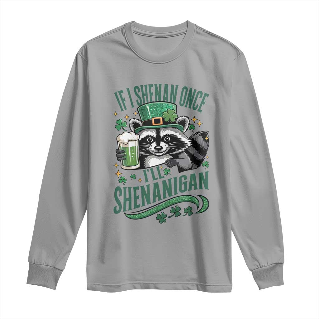 Funny St Patricks Day Raccoon Drinking Beer Long Sleeve Shirt If I Shenan Once I'll Shenanigan TS14 Sport Gray Print Your Wear