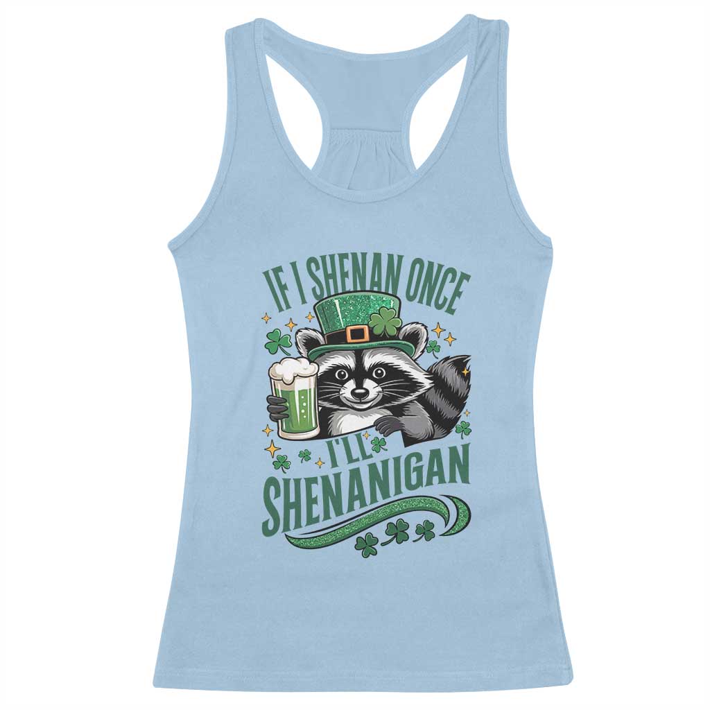 Funny St Patricks Day Raccoon Drinking Beer Racerback Tank Top If I Shenan Once I'll Shenanigan TS14 Light Blue Print Your Wear
