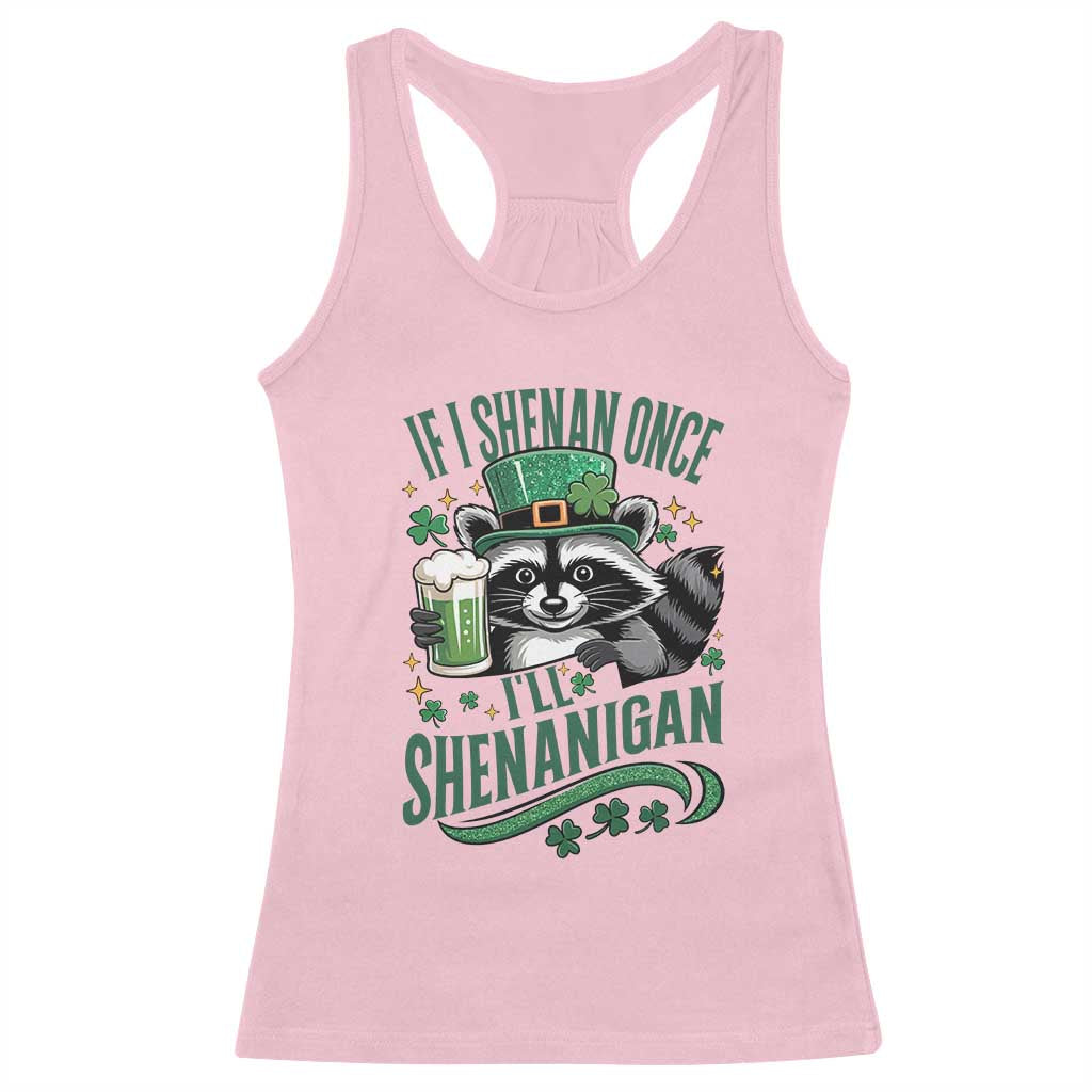 Funny St Patricks Day Raccoon Drinking Beer Racerback Tank Top If I Shenan Once I'll Shenanigan TS14 Light Pink Print Your Wear