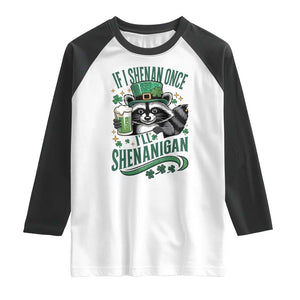 Funny St Patricks Day Raccoon Drinking Beer Raglan Shirt If I Shenan Once I'll Shenanigan TS14 White Black Print Your Wear