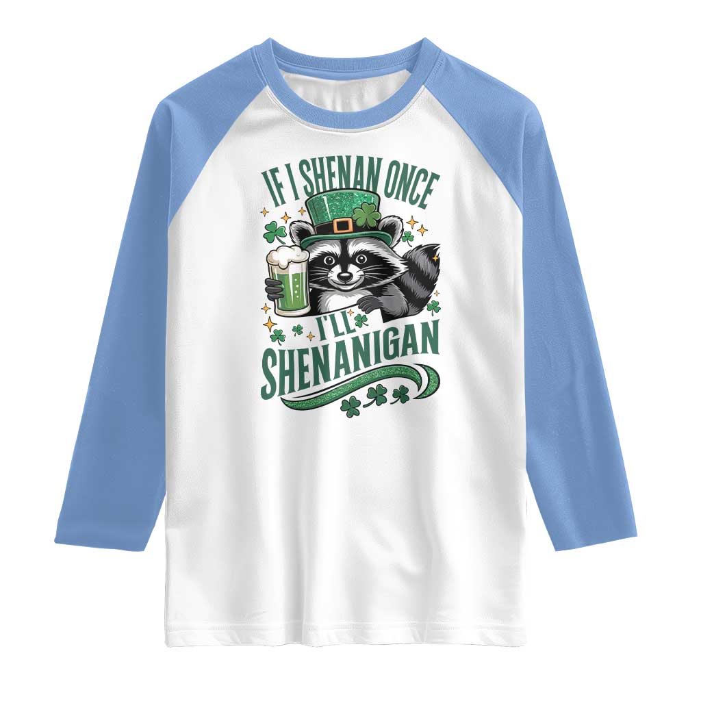 Funny St Patricks Day Raccoon Drinking Beer Raglan Shirt If I Shenan Once I'll Shenanigan TS14 White Carolina Blue Print Your Wear