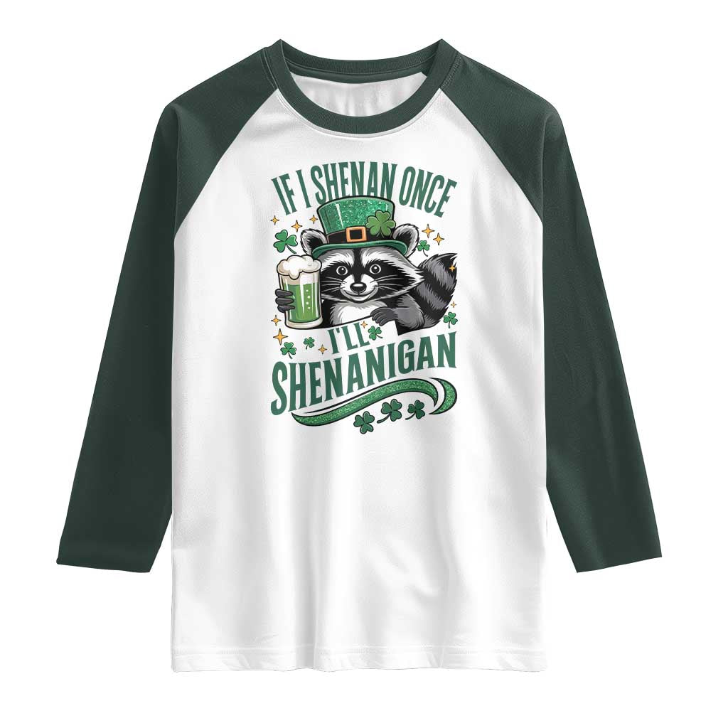 Funny St Patricks Day Raccoon Drinking Beer Raglan Shirt If I Shenan Once I'll Shenanigan TS14 White Dark Forest Green Print Your Wear