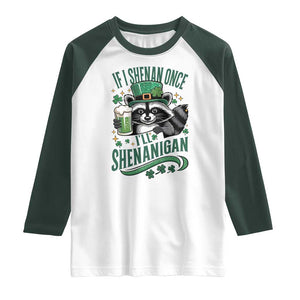 Funny St Patricks Day Raccoon Drinking Beer Raglan Shirt If I Shenan Once I'll Shenanigan TS14 White Dark Forest Green Print Your Wear