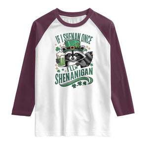 Funny St Patricks Day Raccoon Drinking Beer Raglan Shirt If I Shenan Once I'll Shenanigan TS14 White Maroon Print Your Wear