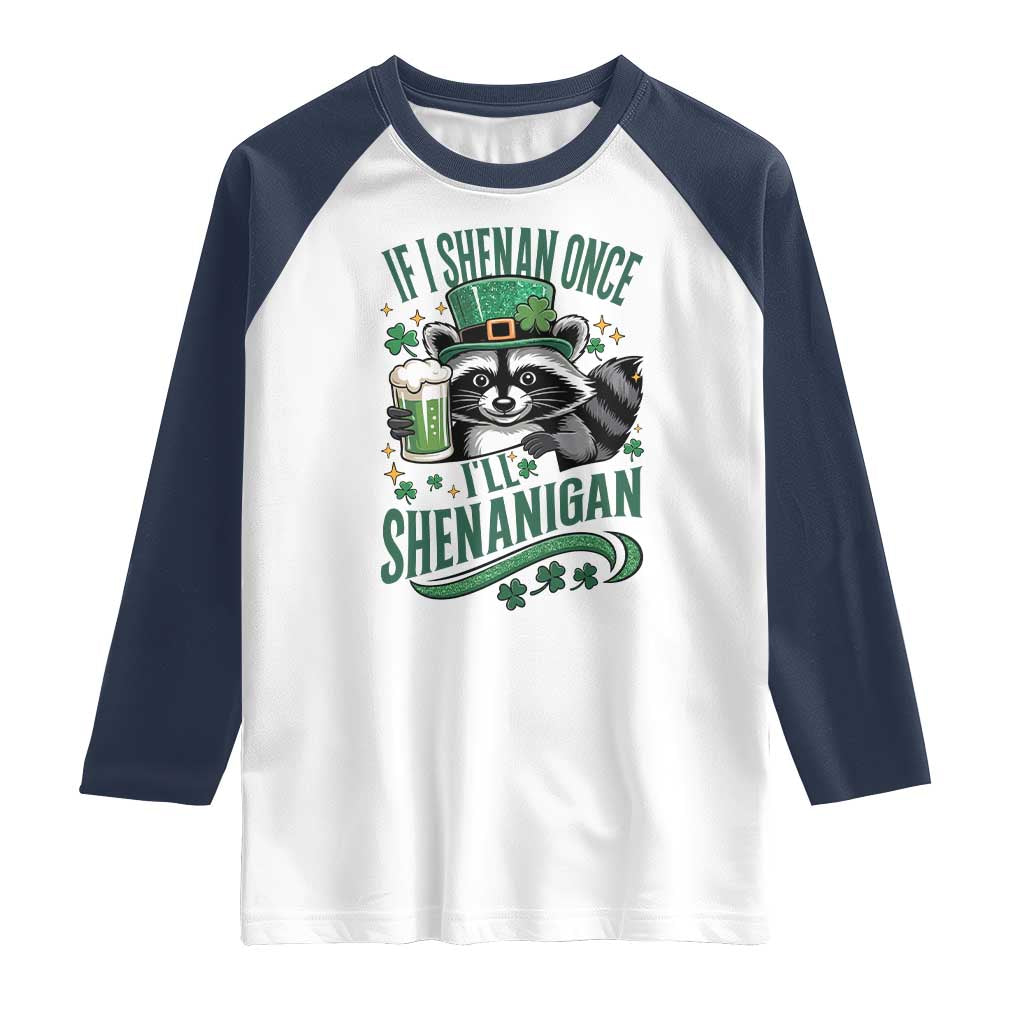 Funny St Patricks Day Raccoon Drinking Beer Raglan Shirt If I Shenan Once I'll Shenanigan TS14 White Navy Print Your Wear