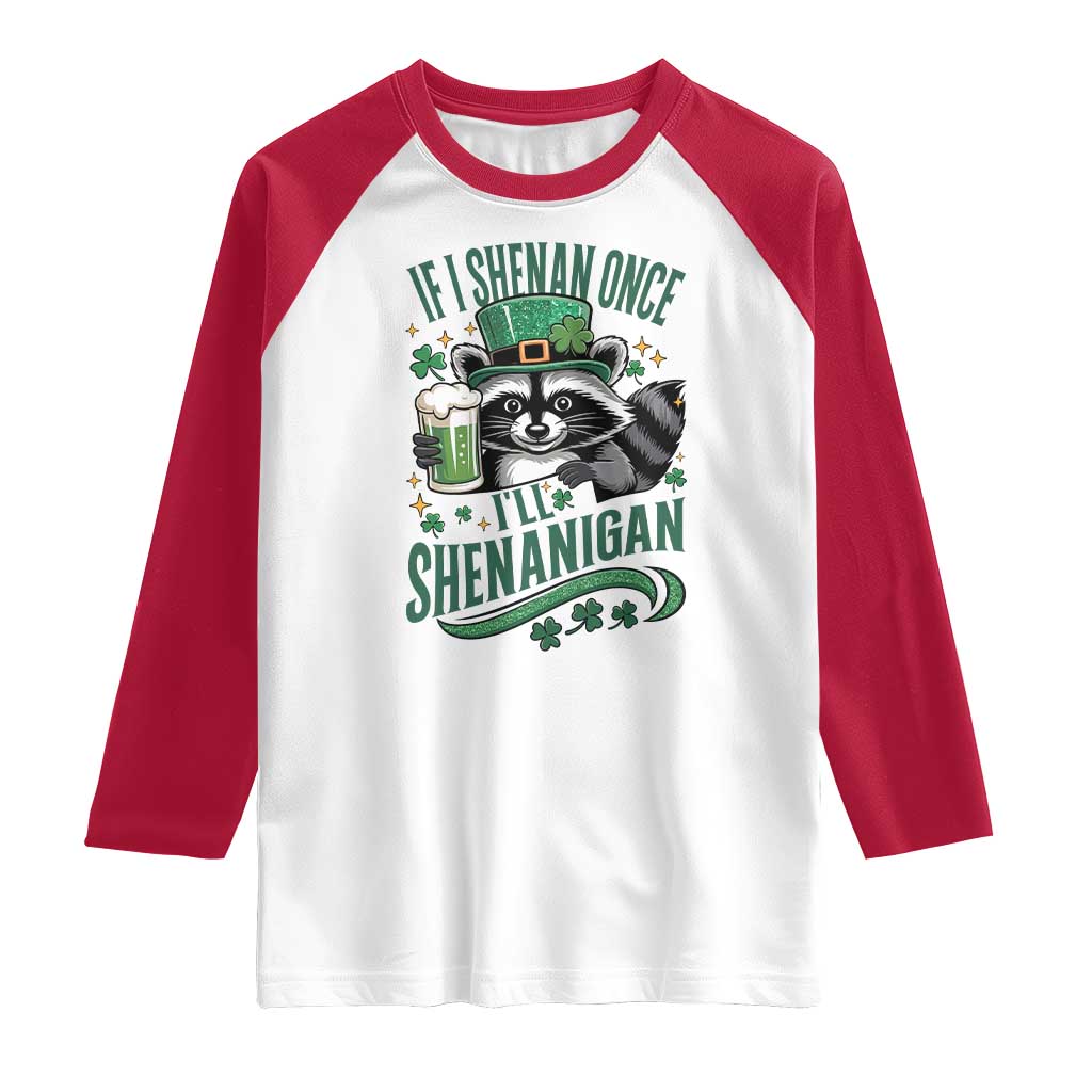 Funny St Patricks Day Raccoon Drinking Beer Raglan Shirt If I Shenan Once I'll Shenanigan TS14 White Red Print Your Wear